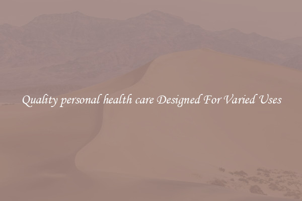 Quality personal health care Designed For Varied Uses