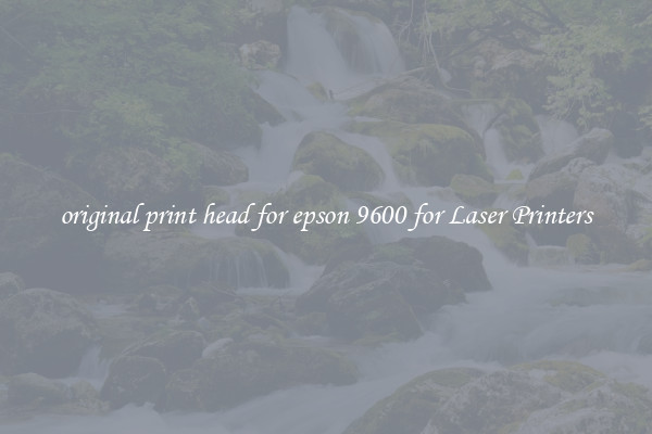 original print head for epson 9600 for Laser Printers