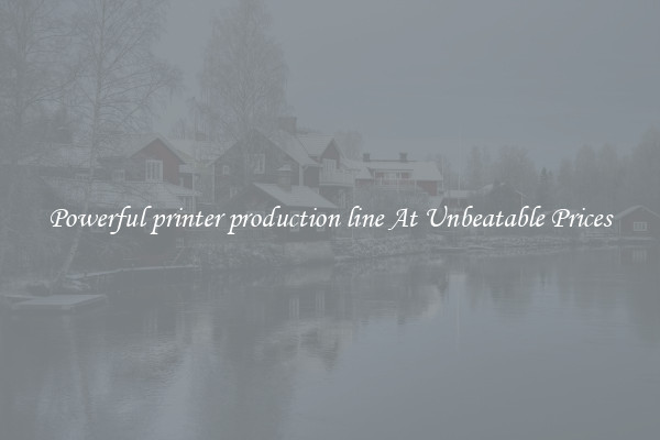 Powerful printer production line At Unbeatable Prices