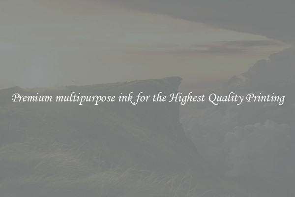 Premium multipurpose ink for the Highest Quality Printing