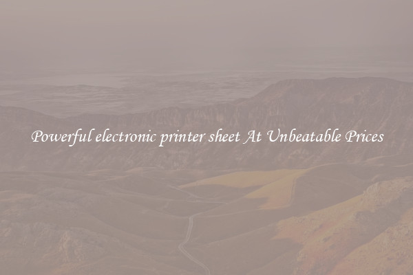 Powerful electronic printer sheet At Unbeatable Prices