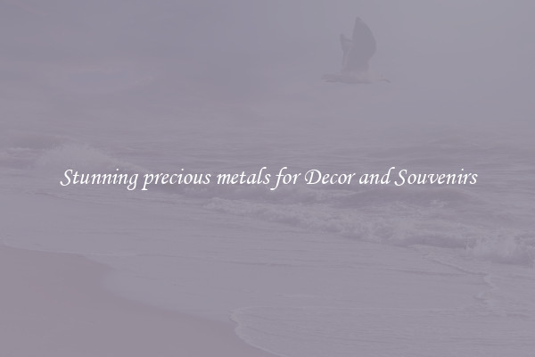 Stunning precious metals for Decor and Souvenirs