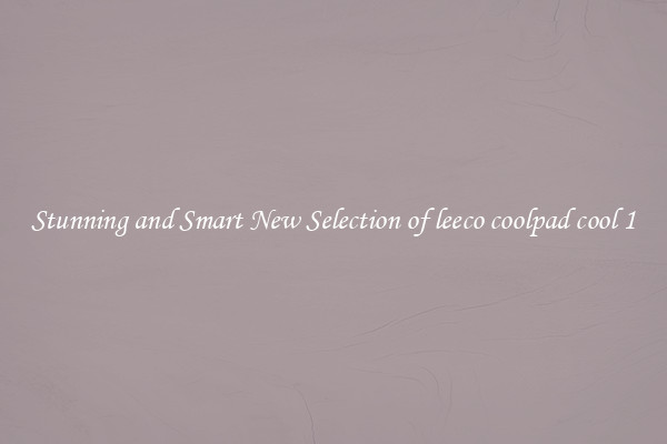 Stunning and Smart New Selection of leeco coolpad cool 1