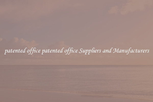 patented office patented office Suppliers and Manufacturers