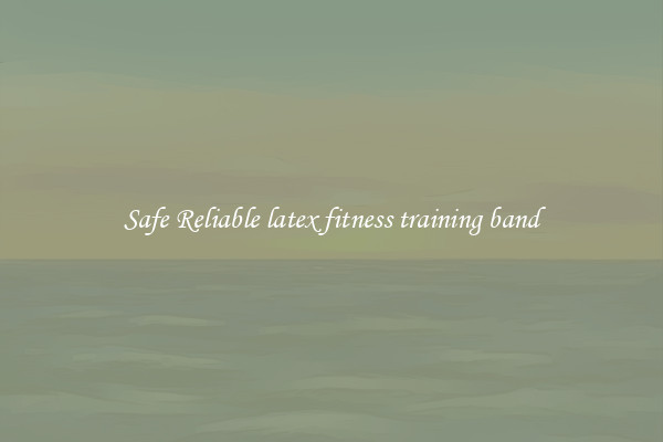 Safe Reliable latex fitness training band