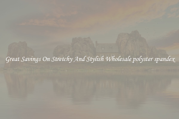 Great Savings On Stretchy And Stylish Wholesale polyster spandex