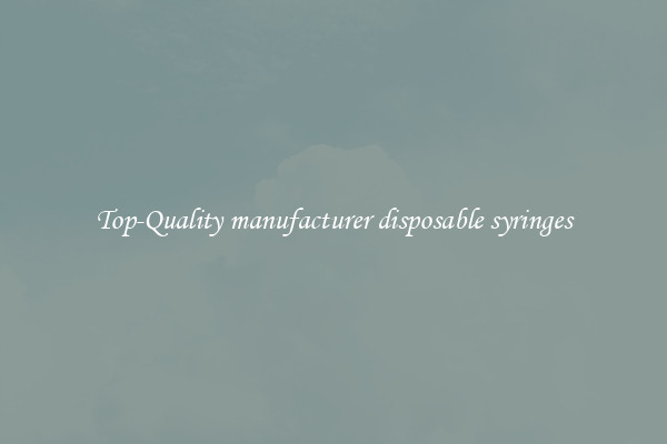 Top-Quality manufacturer disposable syringes