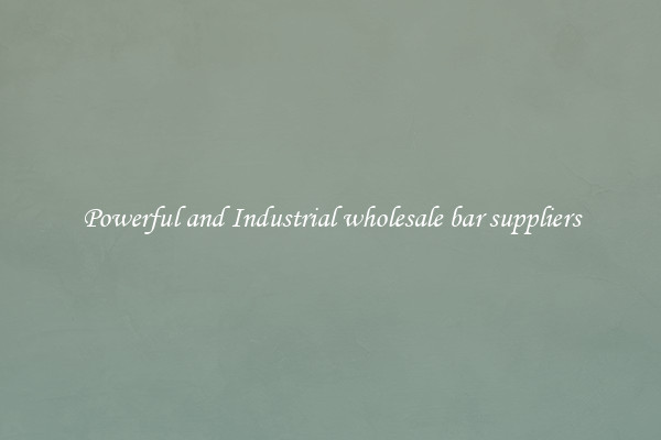 Powerful and Industrial wholesale bar suppliers