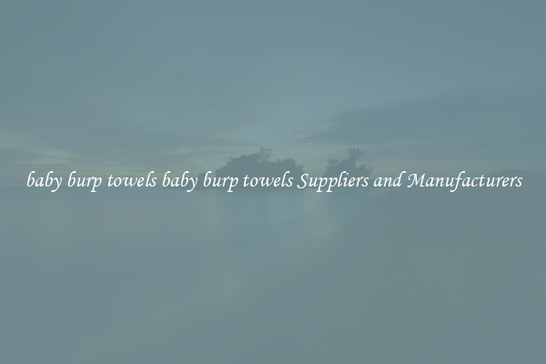 baby burp towels baby burp towels Suppliers and Manufacturers