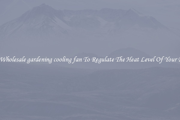 Buy Wholesale gardening cooling fan To Regulate The Heat Level Of Your Room