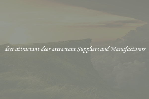 deer attractant deer attractant Suppliers and Manufacturers
