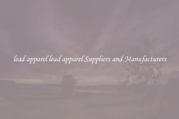 lead apparel lead apparel Suppliers and Manufacturers