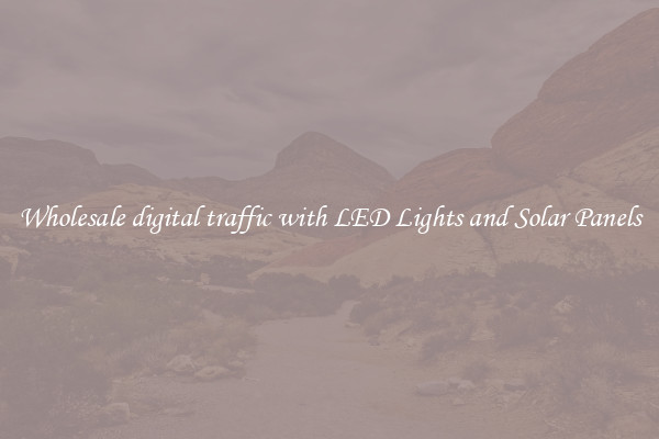 Wholesale digital traffic with LED Lights and Solar Panels