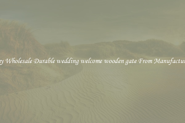 Buy Wholesale Durable wedding welcome wooden gate From Manufacturers
