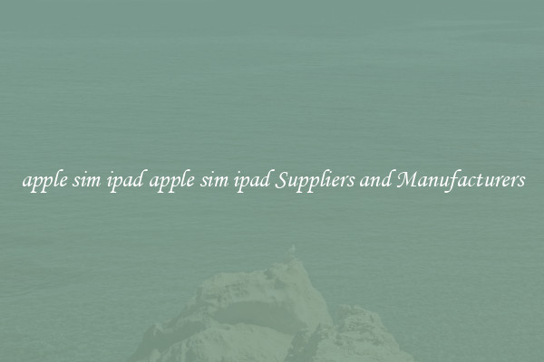 apple sim ipad apple sim ipad Suppliers and Manufacturers