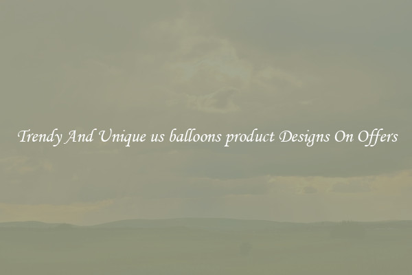 Trendy And Unique us balloons product Designs On Offers