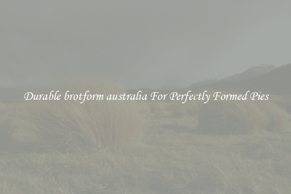 Durable brotform australia For Perfectly Formed Pies