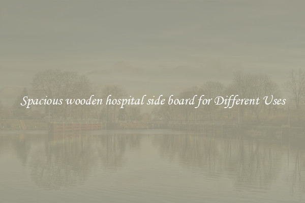 Spacious wooden hospital side board for Different Uses