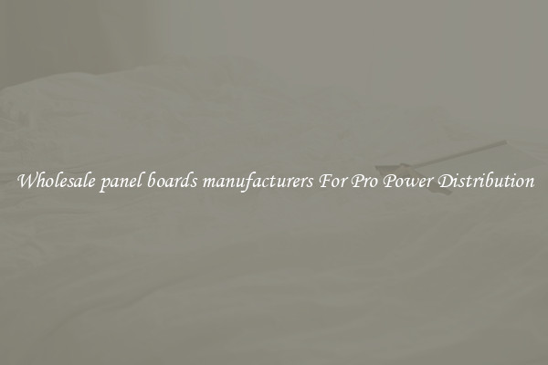 Wholesale panel boards manufacturers For Pro Power Distribution