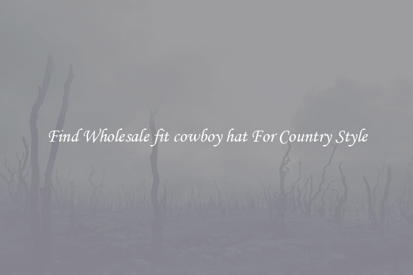 Find Wholesale fit cowboy hat For Country Style