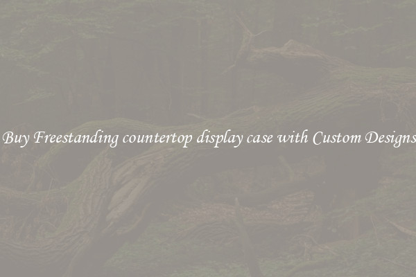 Buy Freestanding countertop display case with Custom Designs
