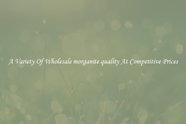 A Variety Of Wholesale morganite quality At Competitive Prices